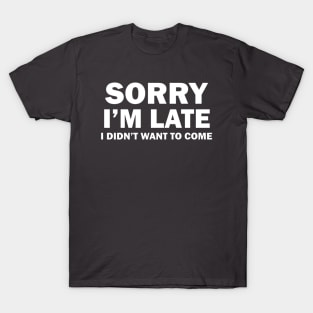 Sorry I'm Late T-Shirt